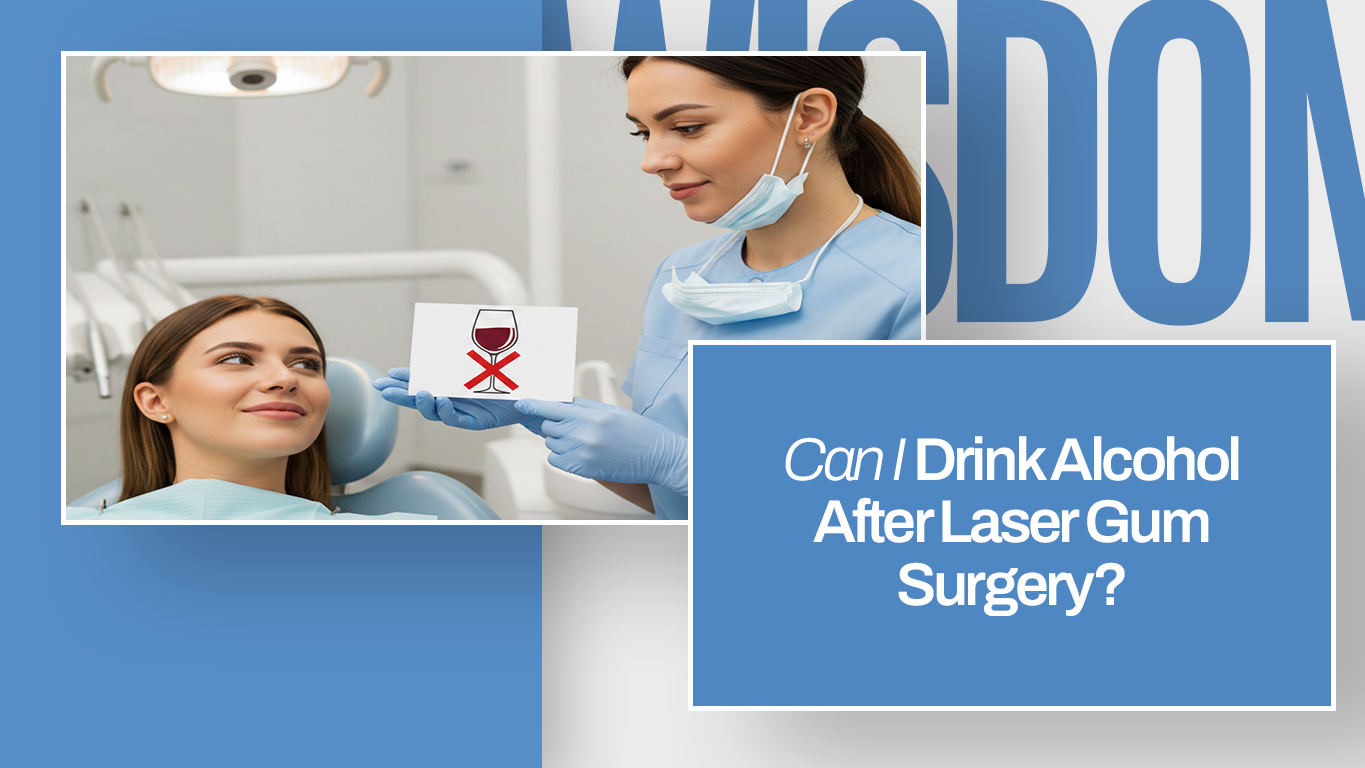 Can I Drink Alcohol After Laser Gum Surgery?